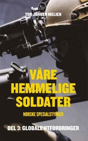 Våre hemmelige soldater - Del 3 : Globale utfordringer 1990-2014 : norske spesialstyrker