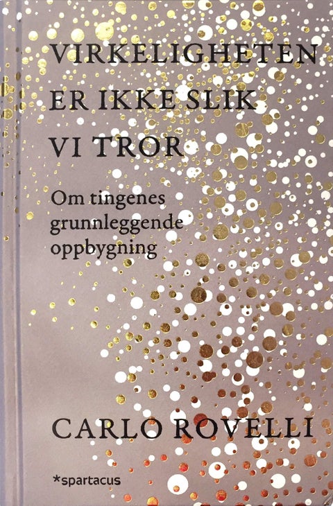 Virkeligheten er ikke slik vi tror - om tingenes grunnleggende oppbygning