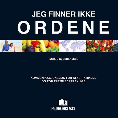 Jeg finner ikke ordene - kommunikasjonsbok for afasirammede og fremmedspråklige