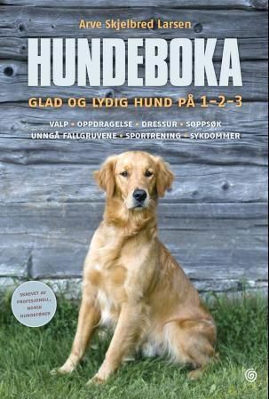 Hundeboka - glad og lydig hund på 1-2-3 : valp, oppdragelse, dressur, soppsøk, unngå fallgruvene, sportrening, sykdommer
