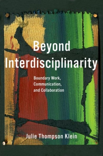 Beyond Interdisciplinarity - Boundary Work, Communication, and Collaboration