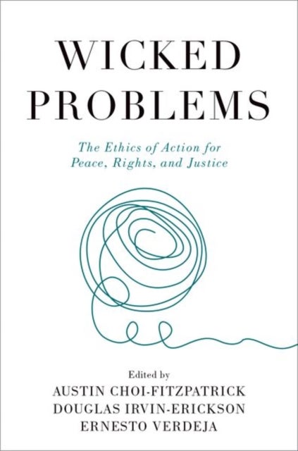 Wicked Problems - The Ethics of Action for Peace, Rights, and Justice