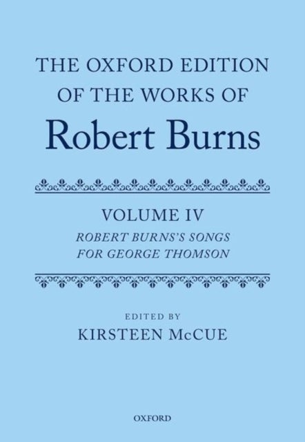 The Oxford Edition of the Works of Robert Burns: Volume IV - Robert Burns's Songs for George Thomson