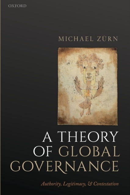 A Theory of Global Governance - Authority, Legitimacy, and Contestation