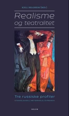 Realisme og teatralitet - tre russiske profiler : Stanislavskij, Meyerhold, Evreinov