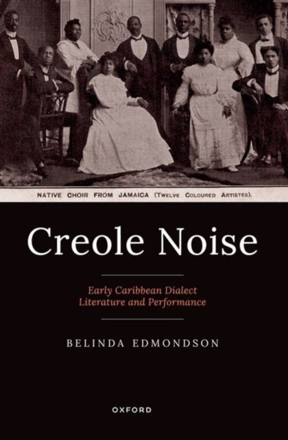 Creole Noise - Early Caribbean Dialect Literature and Performance