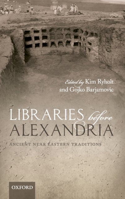 Libraries before Alexandria - Ancient Near Eastern Traditions