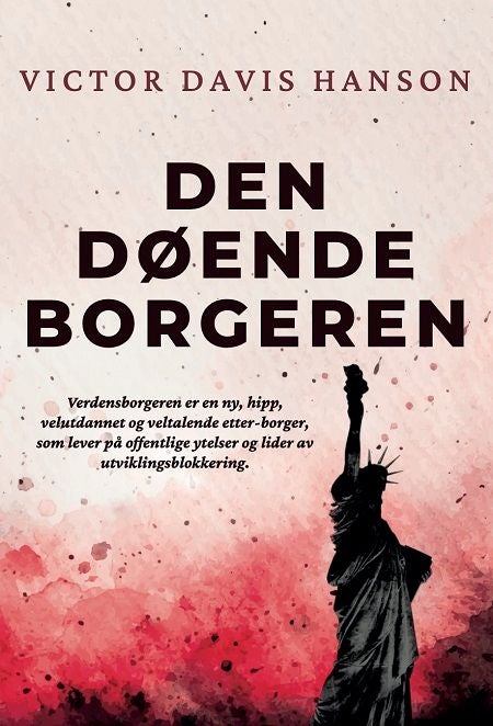 Den døende borgeren - hvordan progressive eliter, stammetenkning og globalisering ødelegger ideen om USA
