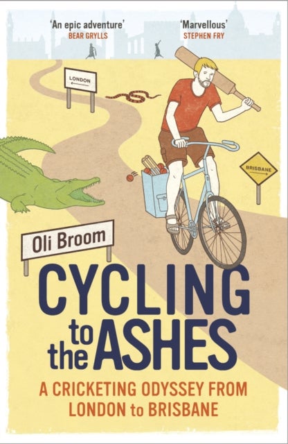 Cycling to the Ashes - A Cricketing Odyssey From London to Brisbane