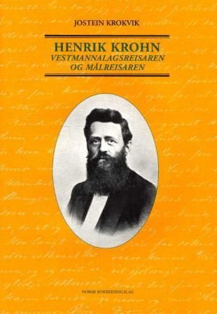 Henrik Krohn - 1826-1879 : vestmannalagsreisaren og målreisaren : bergensar og sogndøl, bladmann og diktar, fyrstikkemakar, hagemann, kulturbyggjar
