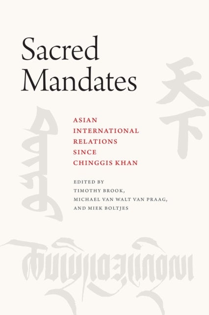Sacred Mandates – Asian International Relations since Chinggis Khan - Asian International Relations since Chinggis Khan