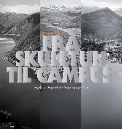 Frå skuletun til campus - soga om Høgskulen i Sogn og Fjordane