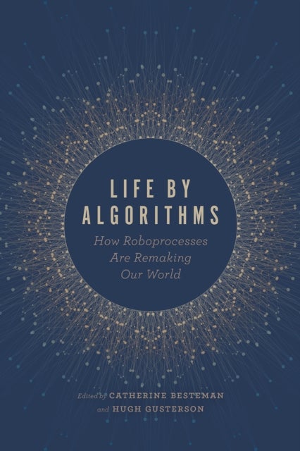 Life by Algorithms - How Roboprocesses Are Remaking Our World