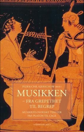 Musikken - fra grepethet til begrep : musikkfilosofiske tekster fra Platon til Cage