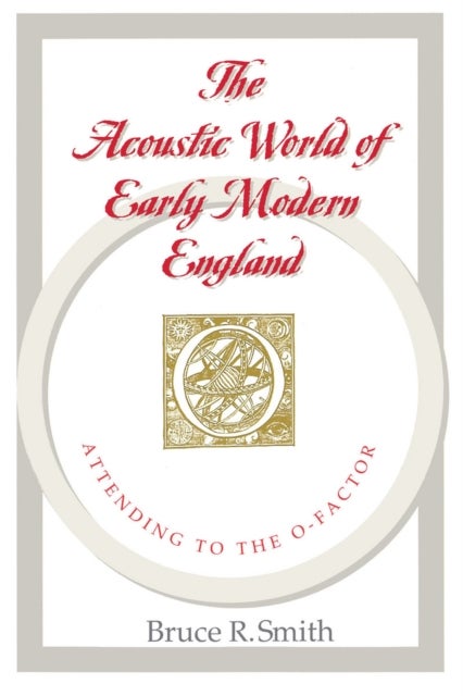 The Acoustic World of Early Modern England – Attending to the O–Factor - Attending to the O-Factor