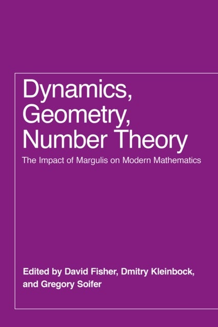 Dynamics, Geometry, Number Theory – The Impact of Margulis on Modern Mathematics - The Impact of Margulis on Modern Mathematics