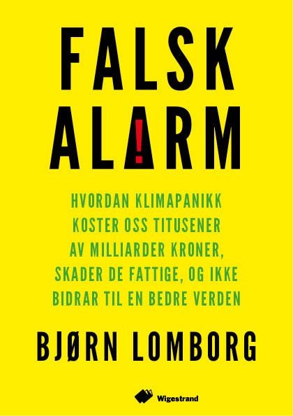 Falsk alarm - hvordan klimapanikk koster oss titusener av milliarder kroner, skader de fattige, og ikke bidrar til en bedre verden