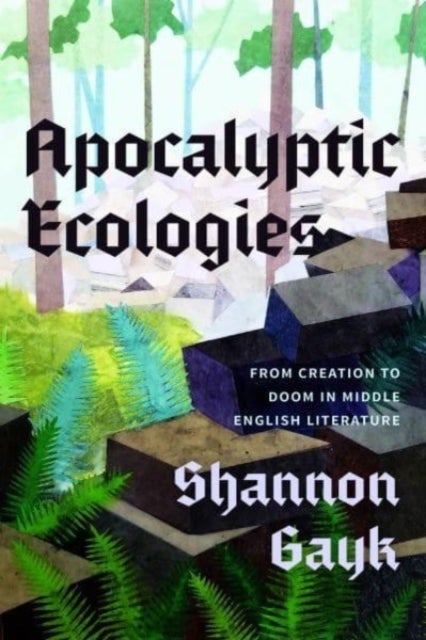 Apocalyptic Ecologies – From Creation to Doom in Middle English Literature - From Creation to Doom in Middle English Literature
