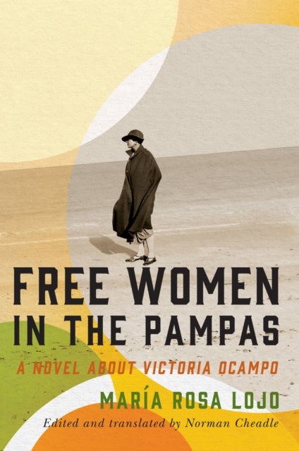 Free Women in the Pampas - A Novel About Victoria Ocampo