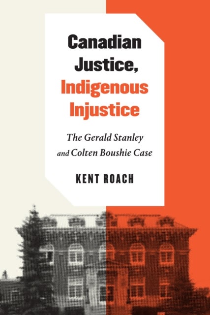 Canadian Justice, Indigenous Injustice - The Gerald Stanley and Colten Boushie Case