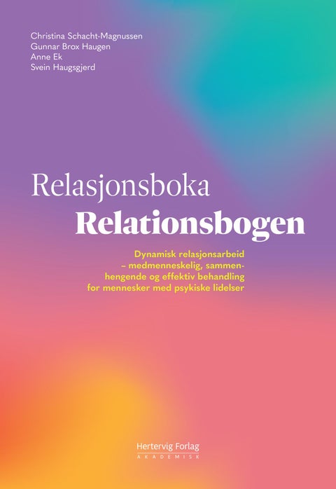 Relasjonsboka = Relationsbogen - dynamisk relasjonsarbeid : medmenneskelig, sammenhengende og effektiv behandling for mennesker med psykisk lidelse