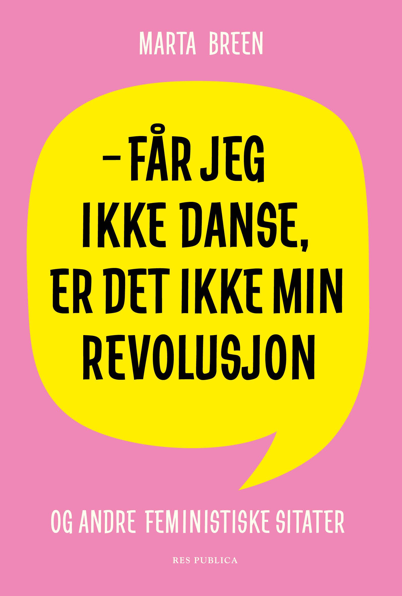 Får jeg ikke danse, er det ikke min revolusjon - og andre feministiske sitater