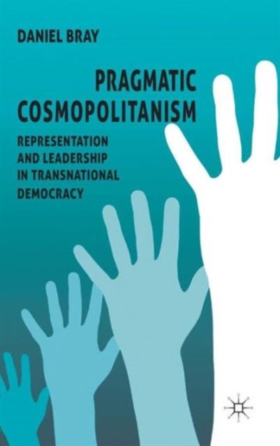 Pragmatic Cosmopolitanism - Representation and Leadership in Transnational Democracy
