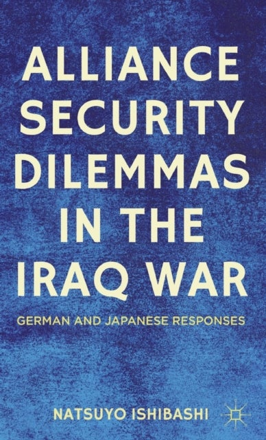 Alliance Security Dilemmas in the Iraq War - German and Japanese Responses