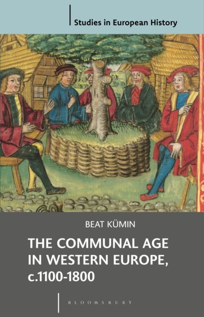 The Communal Age in Western Europe, c.1100-1800 - Towns, Villages and Parishes in Pre-Modern Society