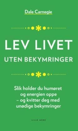 Lev livet uten bekymringer - slik holder du kreftene og humøret oppe