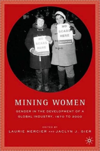 Mining Women - Gender in the Development of a Global Industry, 1670 to 2005