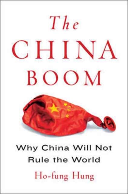 The China Boom – Why China Will Not Rule the World - Why China Will Not Rule the World