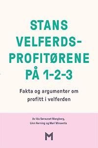 Stans velferdsprofitørene pø 1-2-3 - fakta og argumenter om profitt i velferden