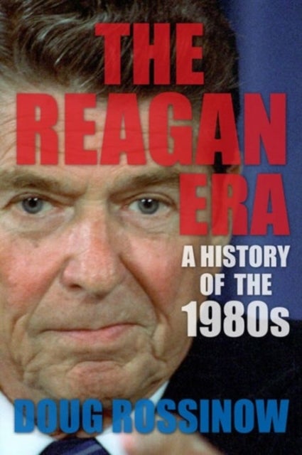 The Reagan Era – A History of the 1980s - A History of the 1980s