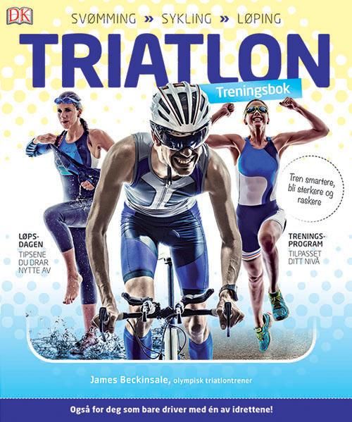 Triatlon - treningsbok : svømming, sykling, løping : også for deg som bare driver med én av idrettene!