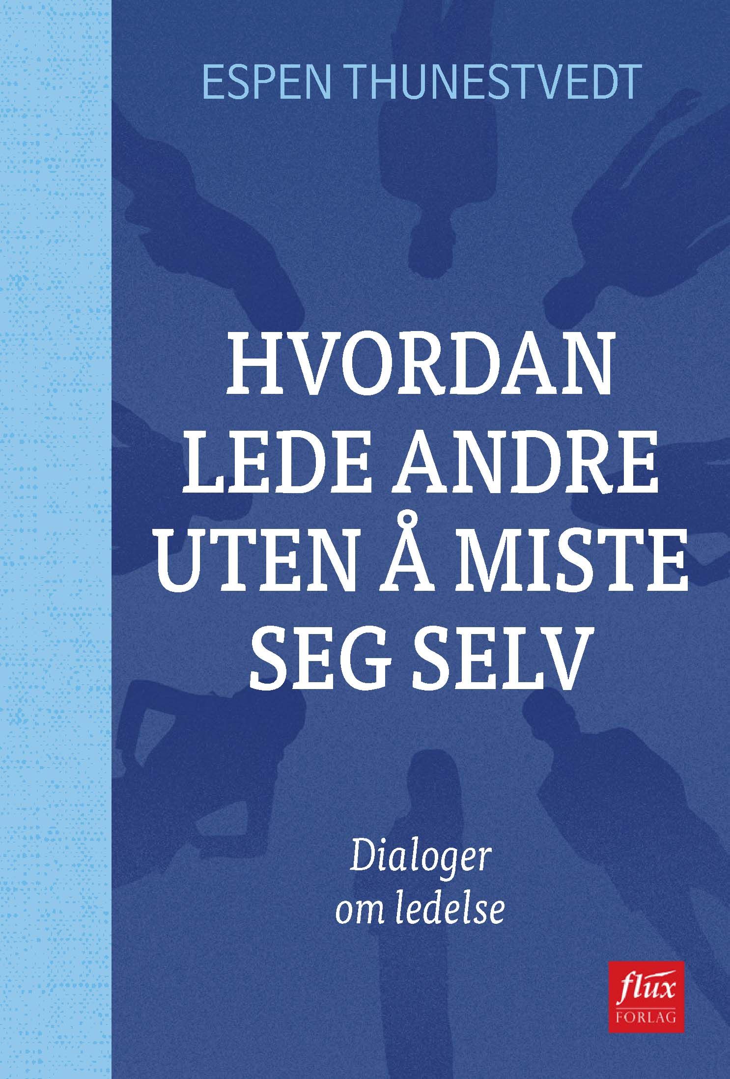 Hvordan lede andre uten å miste seg selv - dialoger om ledelse