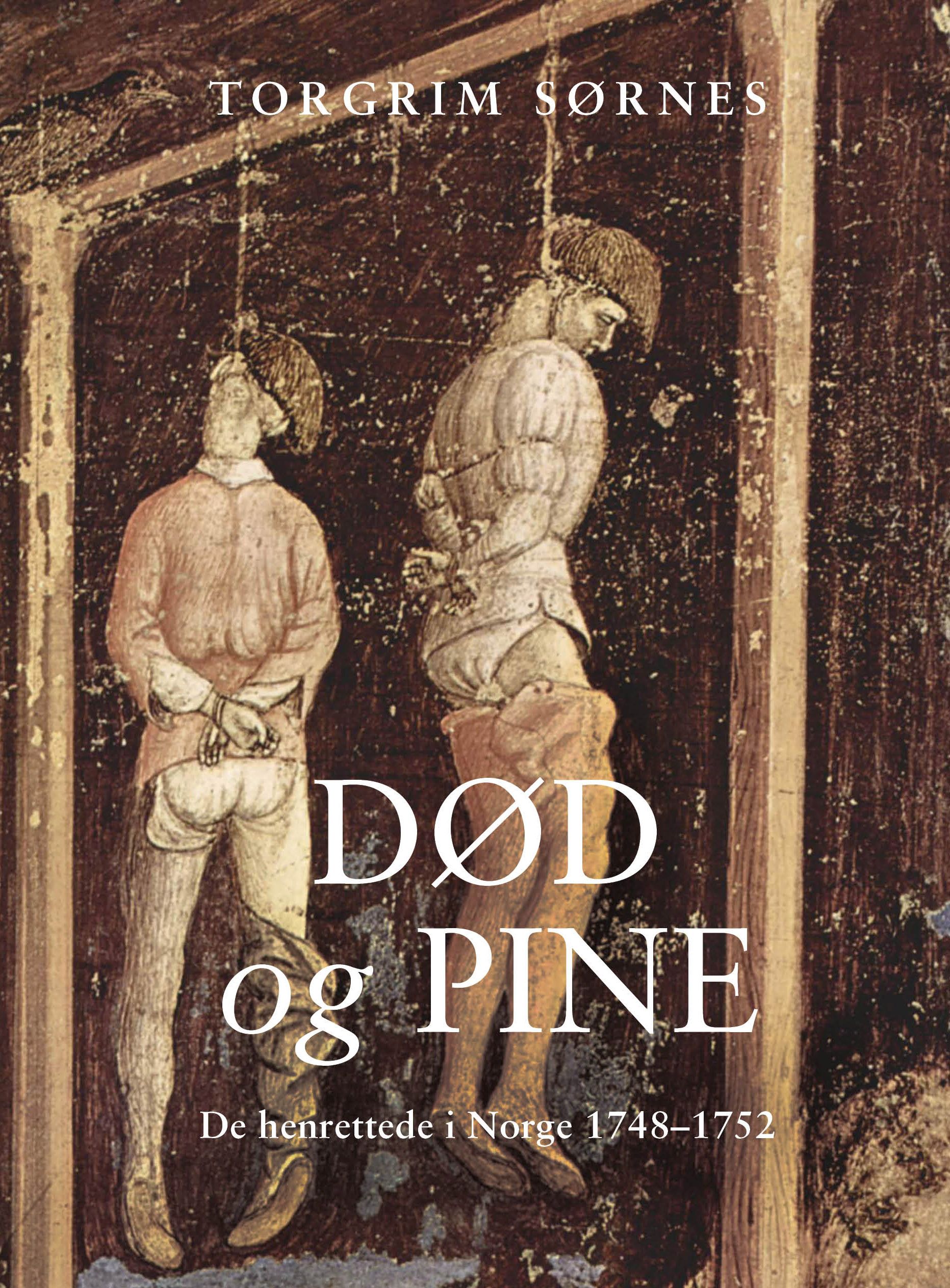 Død og pine - de henrettede i Norge 1749-1752