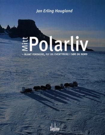 Mitt polarliv - blant forskere, fly og eventyrere i sør og nord