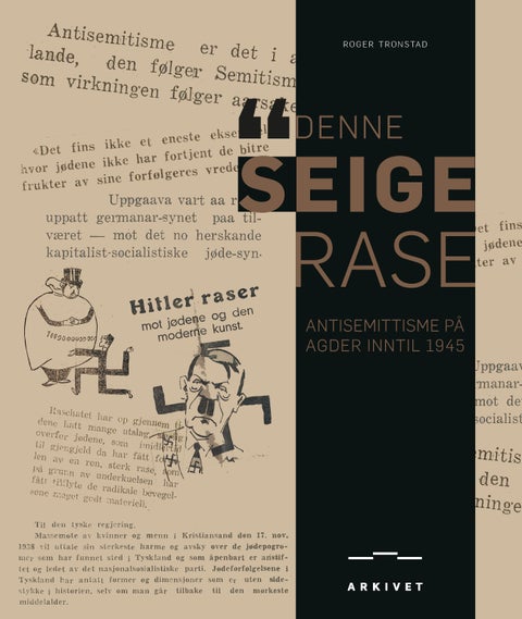 Denne seige rase - antisemittisme på Agder inntil 1945