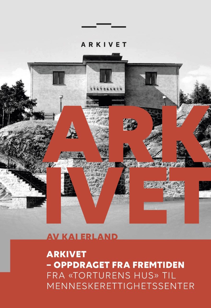 Arkivet - oppdraget fra fremtiden - fra "torturens hus" til menneskerettighetssenter