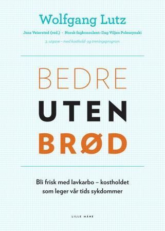 Bedre uten brød - bli frisk med lavkarbo - kostholdet som leger vår tids sykdommer : med kosthold- og treningsprogram