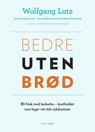 Bedre uten brød - bli frisk med lavkarbo - kostholdet som leger vår tids sykdommer : med kosthold- og treningsprogram