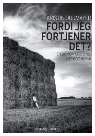 Fordi jeg fortjener det? - en bok om mobbing, håp og ansvar