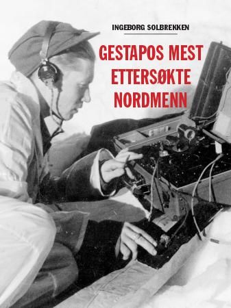 Gestapos mest ettersøkte nordmenn