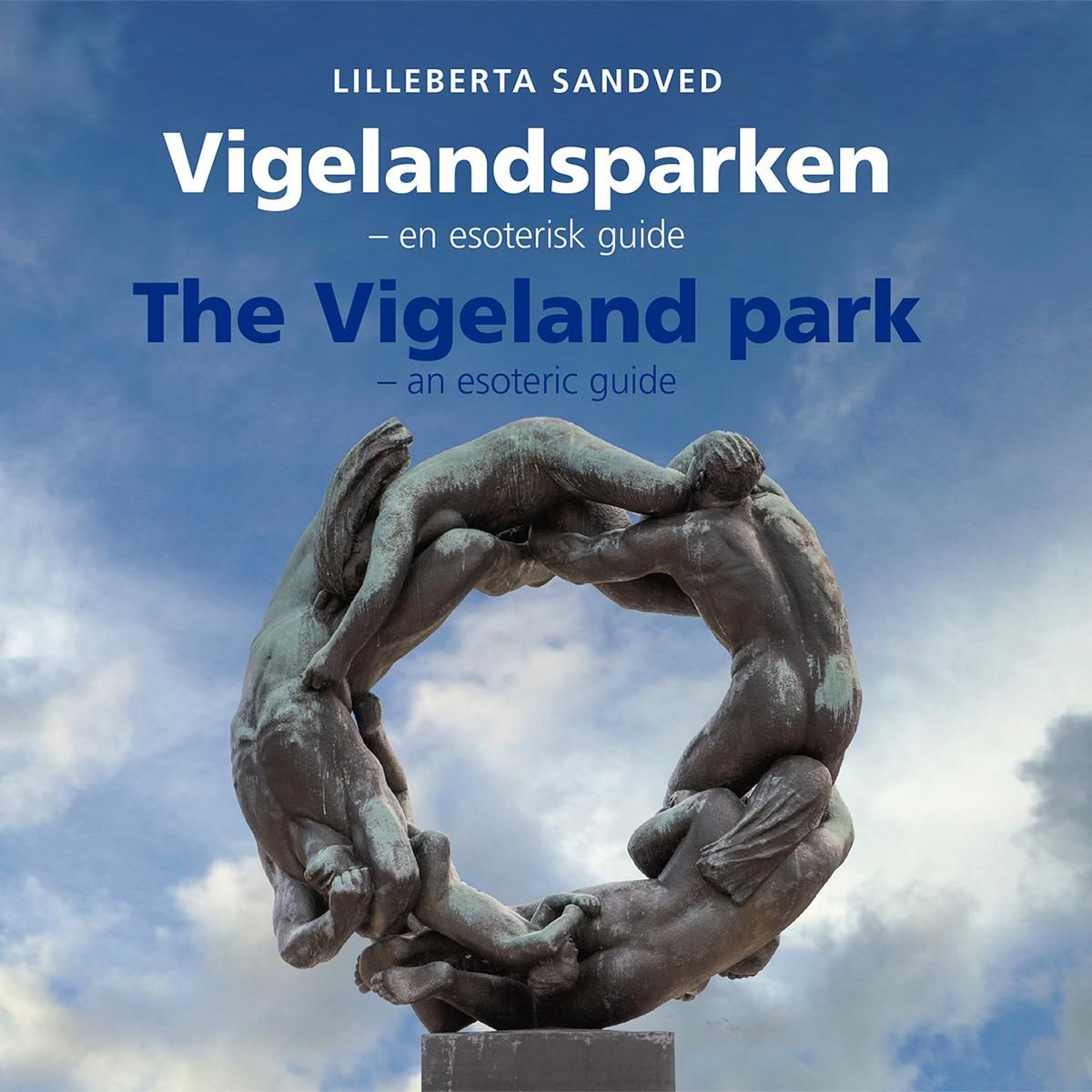 Vigelandsparken = The Vigeland park : an esoteric guide - en esoterisk guide