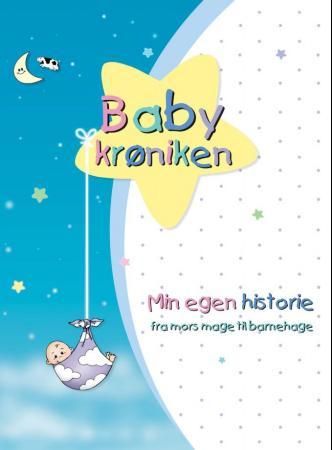 Babykrøniken. Min egen historie. Fra mors mage til barnehage