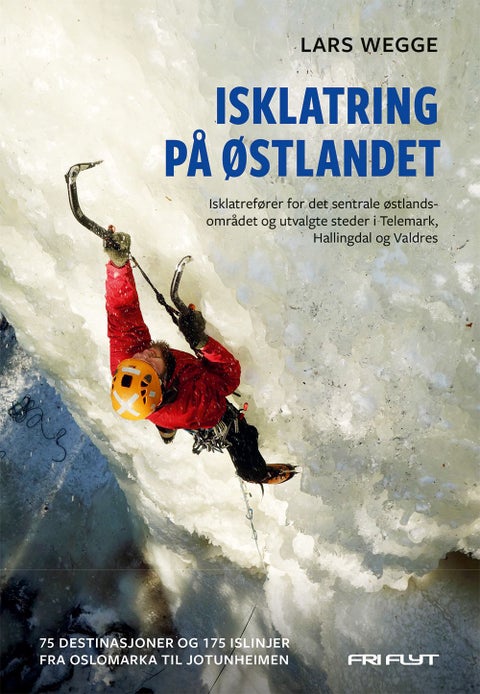 Isklatring på Østlandet - isklatrefører for det sentrale østlandsområdet og utvalgte steder i Telemark, Hallingdal og Valdres