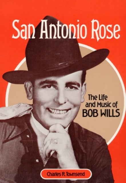 San Antonio Rose - The Life and Music of Bob Wills