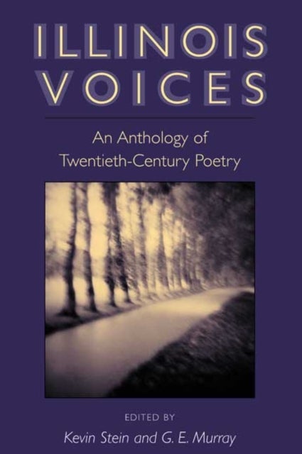 Illinois Voices – AN ANTHOLOGY OF TWENTIETH–CENTURY POETRY - An ANTHOLOGY of TWENTIETH-CENTURY POETRY
