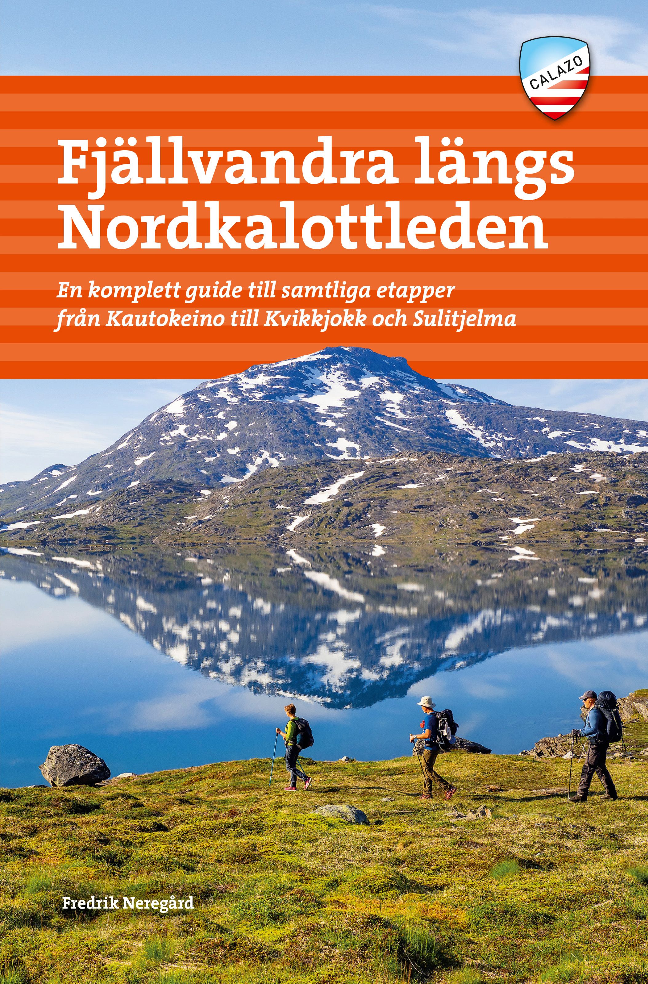 Fjällvandra längs Nordkalottleden - en komplett guide till samtliga etapper från Kautokeino till Kvikkjokk och Sulitjelma